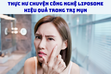 Thực hư chuyện công nghệ Liposome hiệu quả trong trị mụn